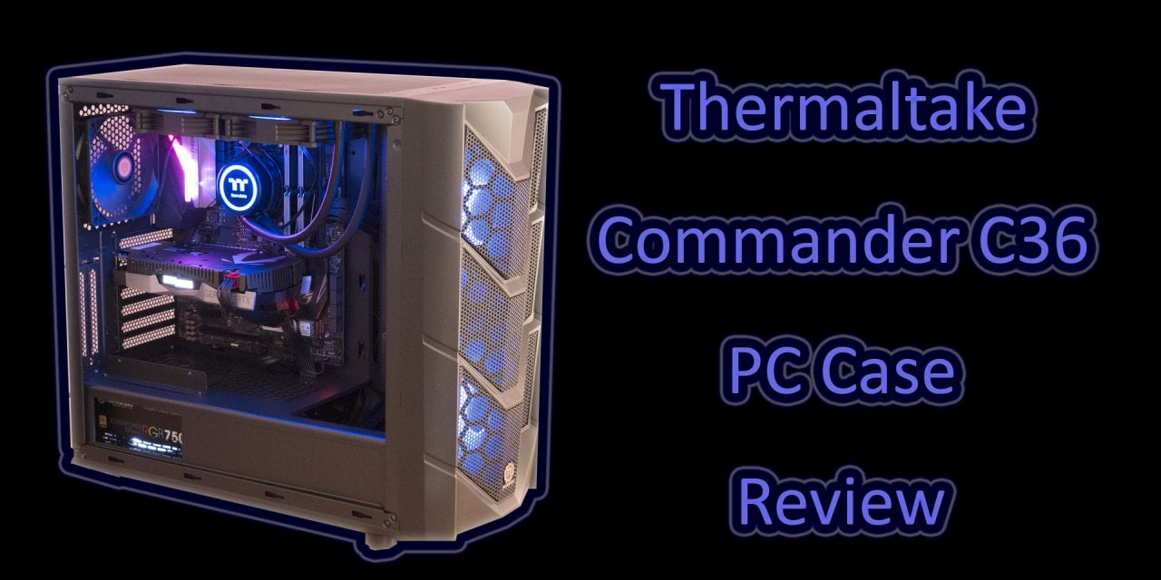 Thermaltake Commander C36 TG ARGB Case Review