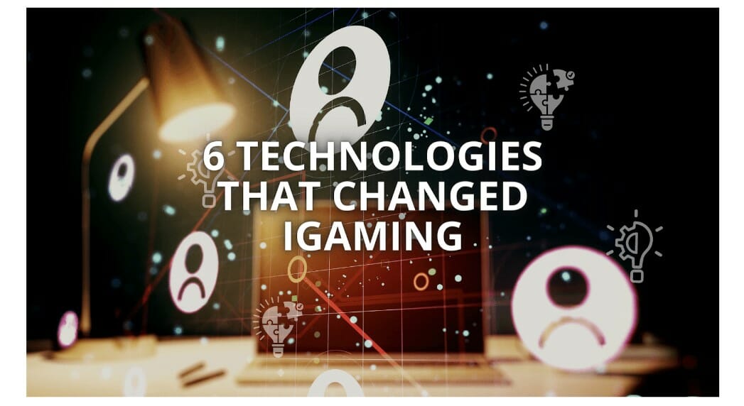 6 Technologies That Changed iGaming